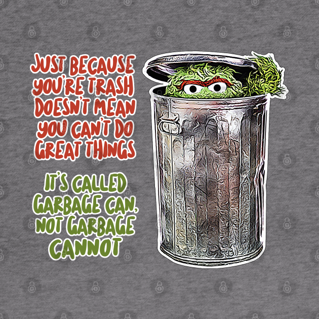 It's Called Garbage Can, Not Garbage Cannot Motivational Words